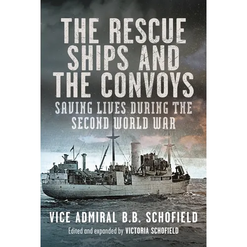The Rescue Ships and the Convoys: Saving Lives During the Second World War - Hardcover