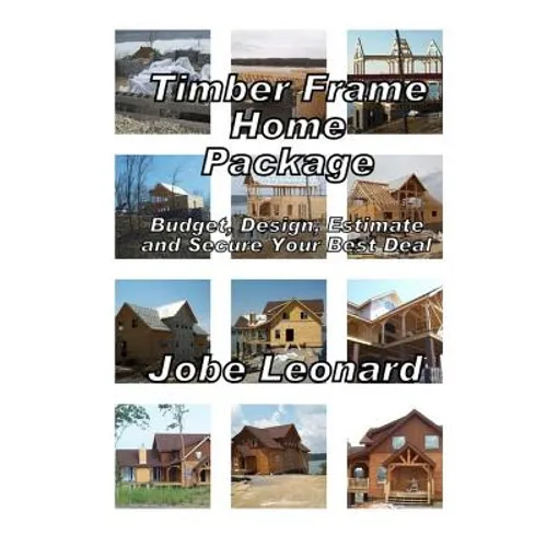 Timber Frame Home Package: Budget, Design, Estimate, and Secure Your Best Price - Paperback
