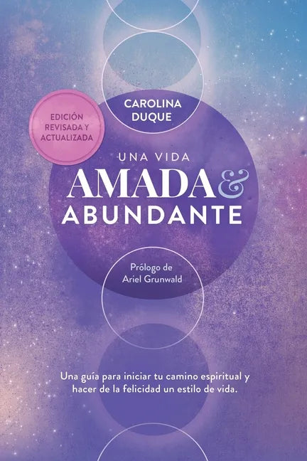 Una vida amada y abundante: Una guía para hacer de la felicidad tu estilo de vida y expandir tus capacidades humanas y divinas. Estás aquí para br - Paperback