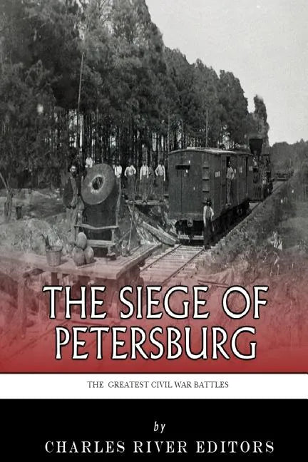 The Greatest Civil War Battles: The Siege of Petersburg - Paperback