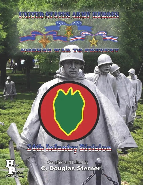United States Army Heroes Korean War to Present: 24th Infantry Division - Paperback