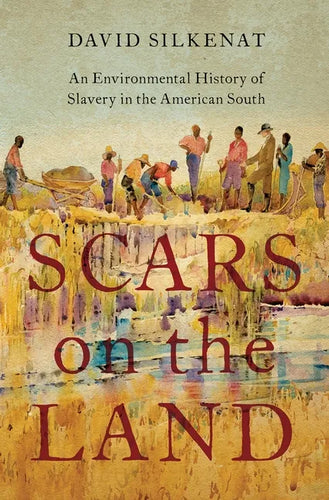 Scars on the Land: An Environmental History of Slavery in the American South - Hardcover