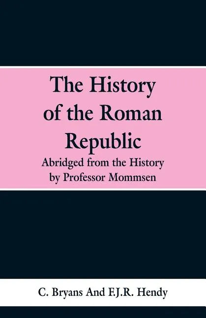 The History of the Roman Republic: Abridged from the History by Professor Mommsen - Paperback