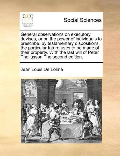 General observations on executory devises, or on the power of individuals to prescribe, by testamentary dispositions, the particular future uses to be - Paperback