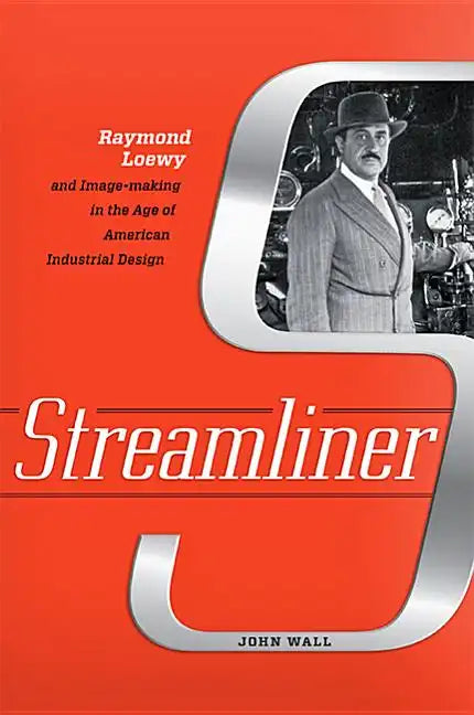 Streamliner: Raymond Loewy and Image-Making in the Age of American Industrial Design - Hardcover