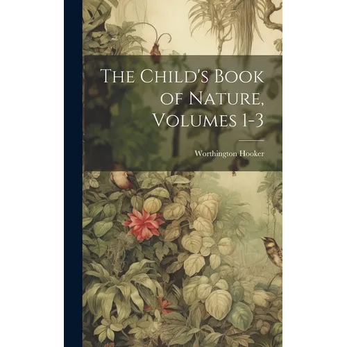 The Child's Book of Nature, Volumes 1-3 - Hardcover