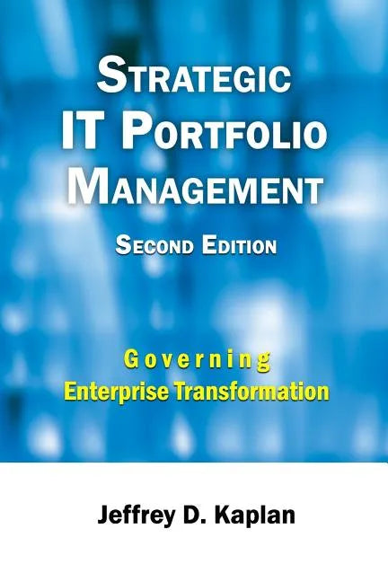 Strategic IT Portfolio Management: Managing Enterprise Transformation - Paperback