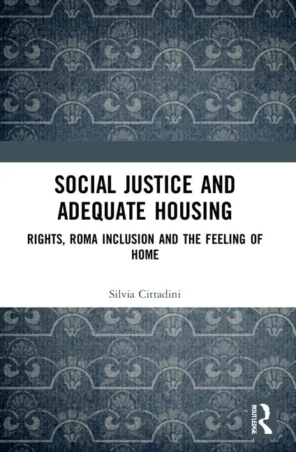 Social Justice and Adequate Housing: Rights, Roma Inclusion and the Feeling of Home - Paperback
