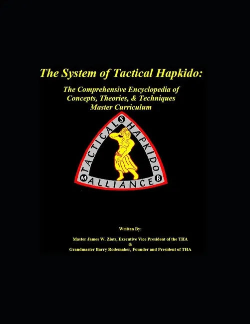 The System of Tactical Hapkido The Comprehensive Encyclopedia of Concepts, Theories & Techniques: Master Curriculum - Paperback