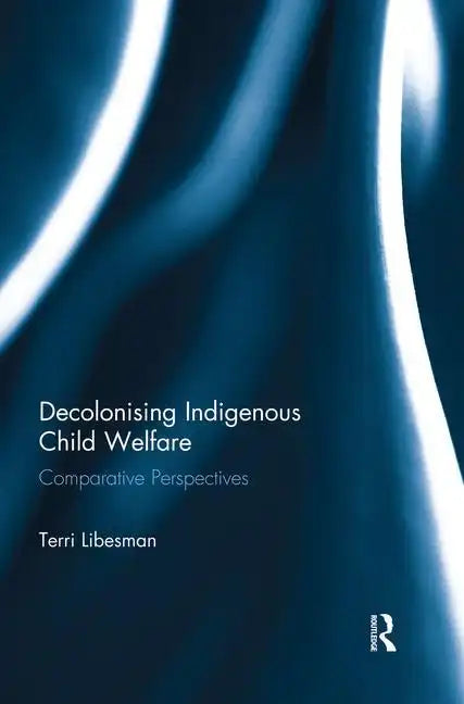 Decolonising Indigenous Child Welfare: Comparative Perspectives - Paperback