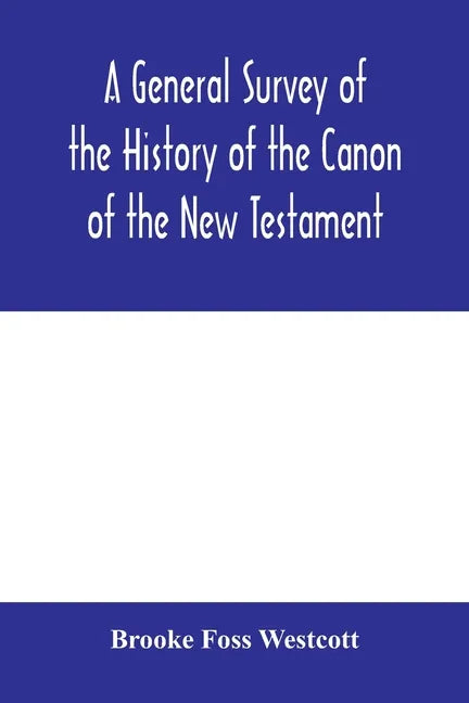 A general survey of the history of the canon of the New Testament - Paperback