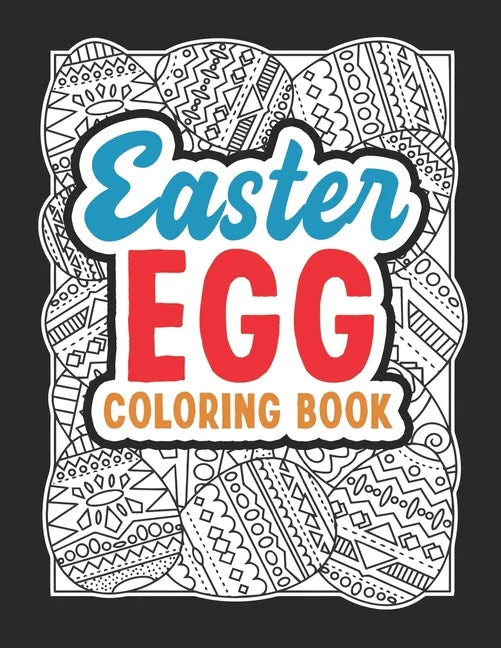 Easter Egg Coloring Book: Black Background Easter Egg Coloring Book. Stress Relieving and Relaxation Gift Workbook For Teenagers And Adults - Paperback
