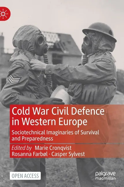 Cold War Civil Defence in Western Europe: Sociotechnical Imaginaries of Survival and Preparedness - Hardcover