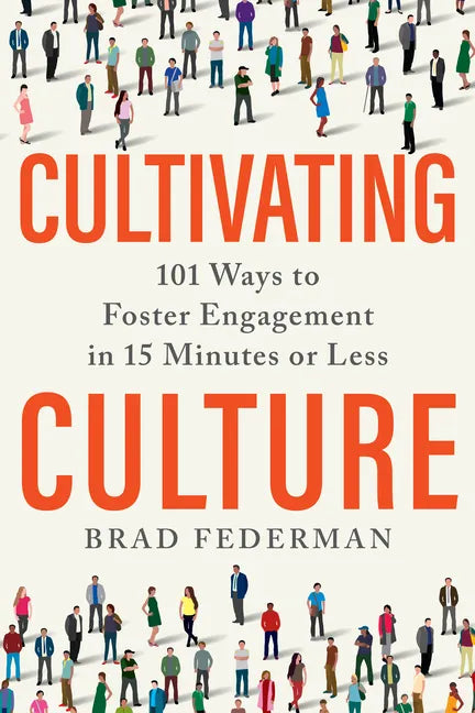 Cultivating Culture: 101 Ways to Foster Engagement in 15 Minutes or Less - Hardcover