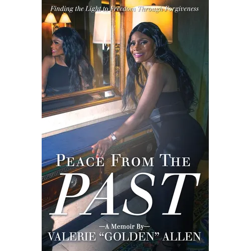 Peace from the Past: Finding The Light To Freedom Through Forgiveness - Paperback