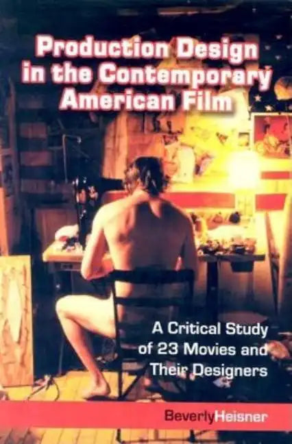 Production Design in the Contemporary American Film: A Critical Study of 23 Movies and Their Designers - Paperback