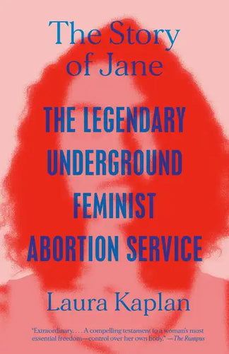 The Story of Jane: The Legendary Underground Feminist Abortion Service - Paperback