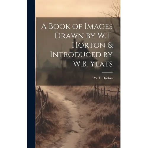 A Book of Images Drawn by W.T. Horton & Introduced by W.B. Yeats - Hardcover