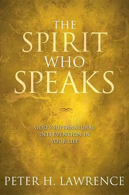 The Spirit Who Speaks: God's Supernatural Intervention in Your Life - Paperback
