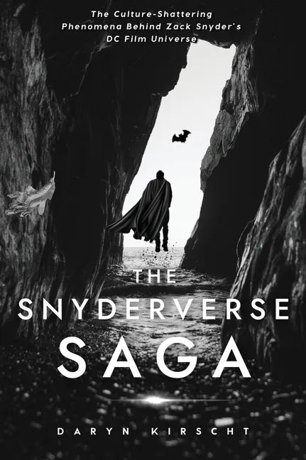 The Snyderverse Saga: The Culture-Shattering Phenomena Behind Zack Snyder's DC Film Universe - Hardcover