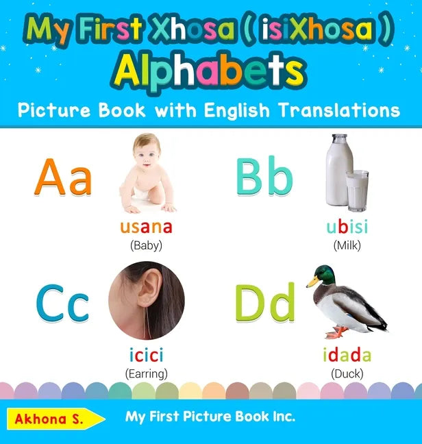 My First Xhosa ( isiXhosa ) Alphabets Picture Book with English Translations: Bilingual Early Learning & Easy Teaching Xhosa ( isiXhosa ) Books for Ki - Hardcover