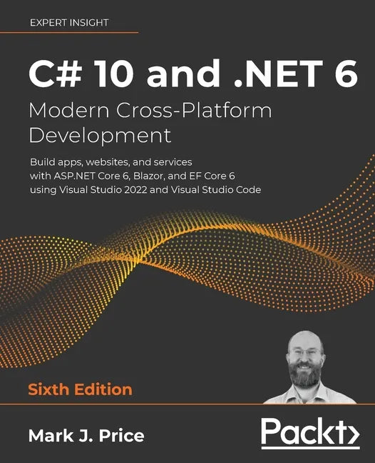 C# 10 and .NET 6 - Modern Cross-Platform Development: Build apps, websites, and services with ASP.NET Core 6, Blazor, and EF Core 6 using Visual Studi - Paperback