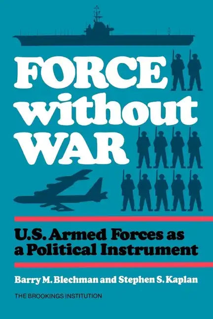 Force without War: U.S. Armed Forces as a Political Instrument - Paperback