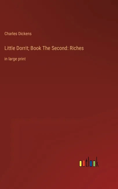 Little Dorrit; Book The Second: Riches: in large print - Hardcover