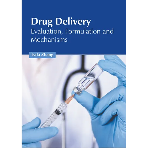 Drug Delivery: Evaluation, Formulation and Mechanisms - Hardcover