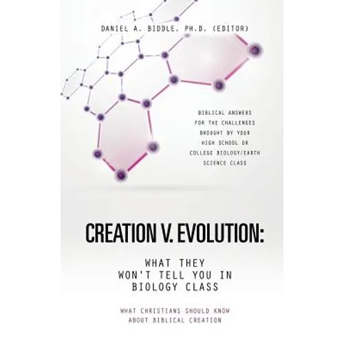 Creation V. Evolution: What They Won't Tell You in Biology Class - Paperback