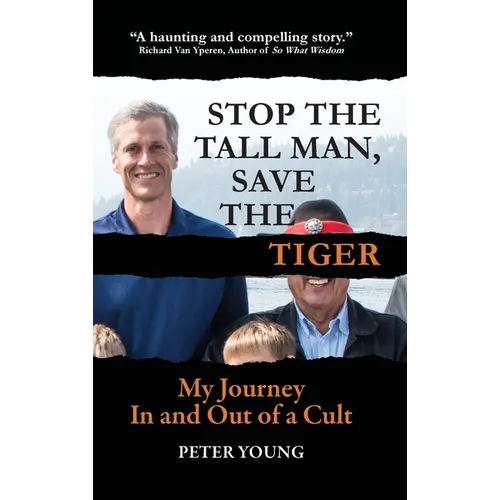 Stop the Tall Man, Save the Tiger: My Journey In and Out of a Cult - Hardcover