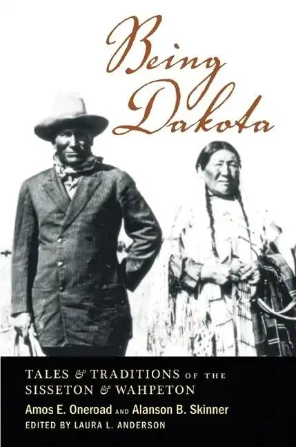 Being Dakota: Tales and Traditions of the Sisseton and Wahpeton - Paperback