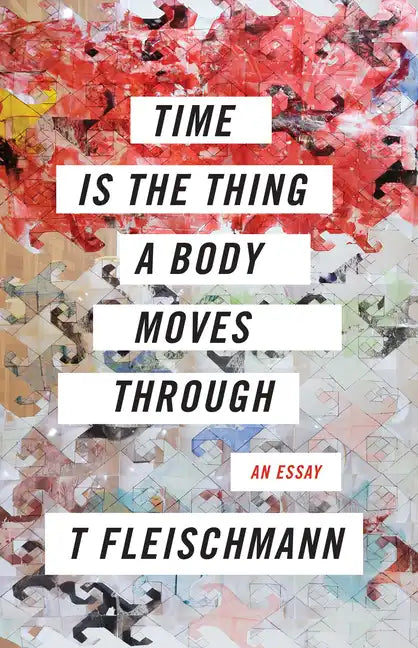 Time Is the Thing a Body Moves Through - Paperback