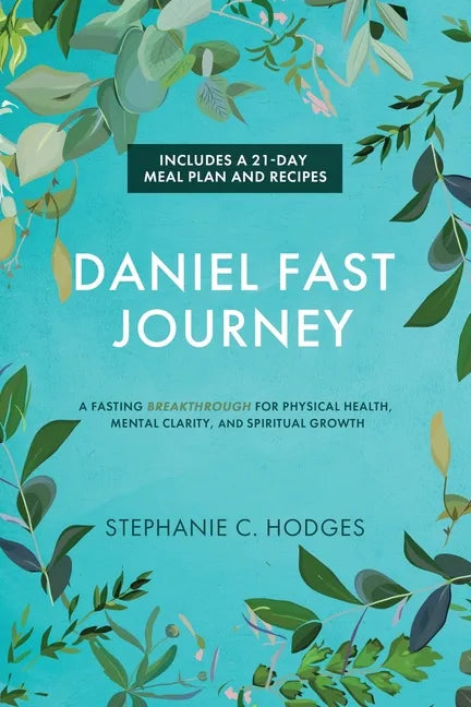 Daniel Fast Journey: A Fasting Breakthrough for Physical Health, Mental Clarity, and Spiritual Growth - Paperback