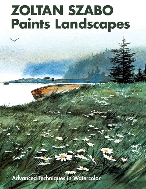 Zoltan Szabo Paints Landscapes: Advanced Techniques in Watercolor - Paperback