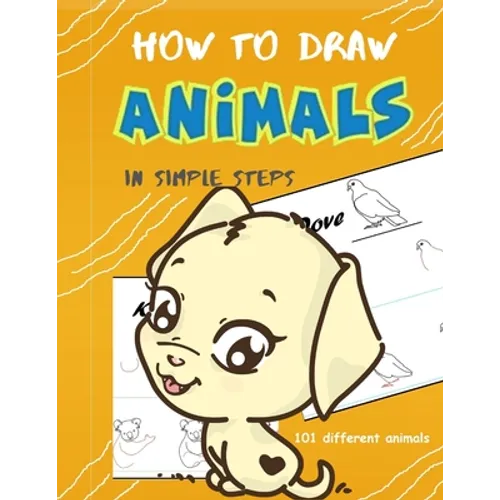 How To Draw Animals In Simple Steps: A Step-by-Step Drawing and Activity Book for Kids to Learn to Draw Cute Animal - Paperback