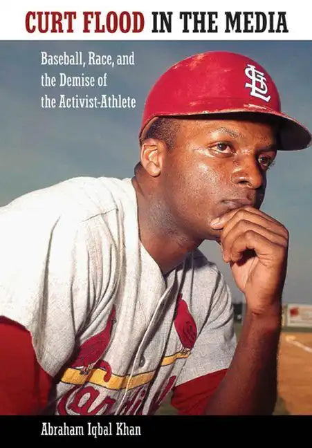 Curt Flood in the Media: Baseball, Race, and the Demise of the Activist-Athlete - Hardcover
