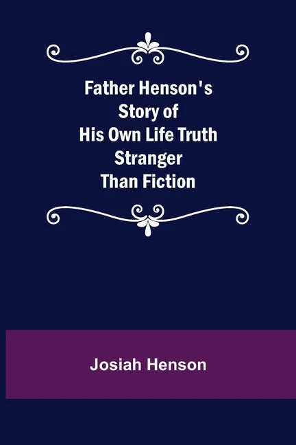 Father Henson's Story of His Own Life Truth Stranger Than Fiction - Paperback