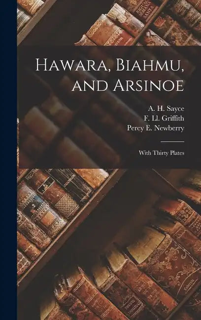 Hawara, Biahmu, and Arsinoe: With Thirty Plates - Hardcover