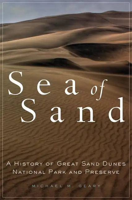 Sea of Sand, 2: A History of Great Sand Dunes National Park and Preserve - Hardcover
