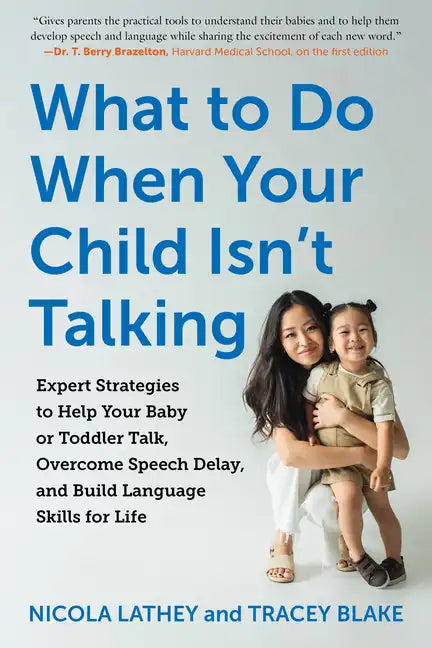 What to Do When Your Child Isn't Talking: Expert Strategies to Help Your Baby or Toddler Talk, Overcome Speech Delay, and Build Language Skills for Li - Paperback
