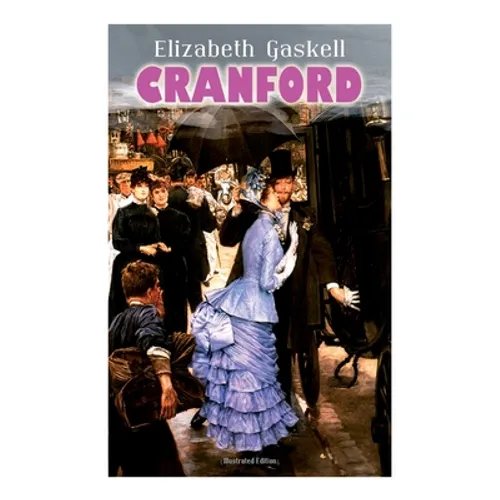 Cranford (Illustrated Edition): Tales of the Small Town in Mid Victorian England (with Author's Biography) - Paperback