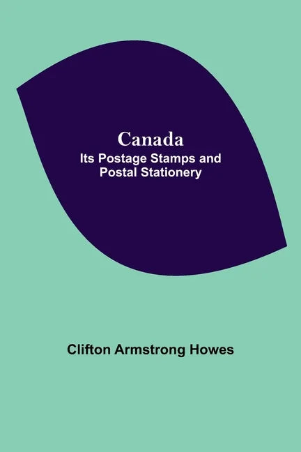 Canada: Its Postage Stamps And Postal Stationery - Paperback