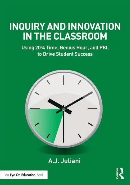 Inquiry and Innovation in the Classroom: Using 20% Time, Genius Hour, and PBL to Drive Student Success - Paperback