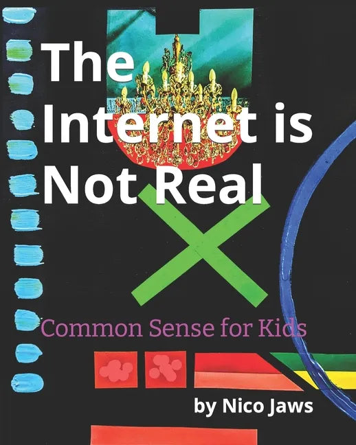 The Internet is Not Real: Common Sense for Kids - Paperback