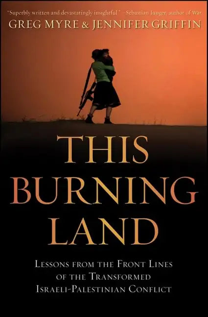 This Burning Land: Lessons from the Front Lines of the Transformed Israeli-Palestinian Conflict - Hardcover