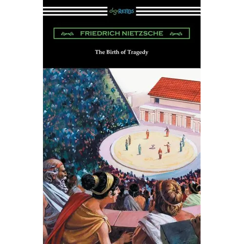 The Birth of Tragedy: (Translated by William A. Haussmann) - Paperback