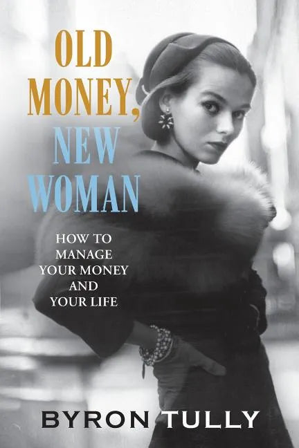 Old Money, New Woman: How to Manage Your Money and Your Life - Paperback
