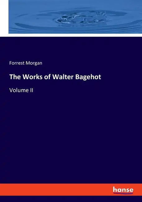The Works of Walter Bagehot: Volume II - Paperback