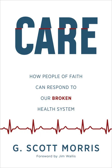 Care: How People of Faith Can Respond to Our Broken Health System - Paperback